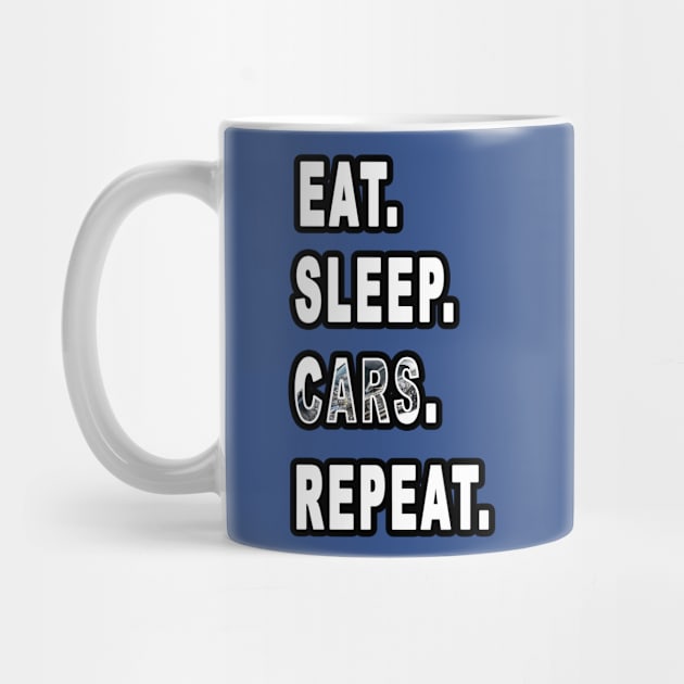 Eat. Sleep. Cars. Repeat. by graphics